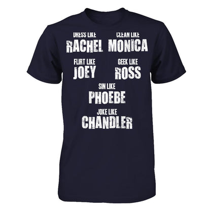 Dress Like Rachel, Clean Like Monica, Flirt Like Joey... T-shirt Next Level - Unisex Fitted Tee Midnight Navy