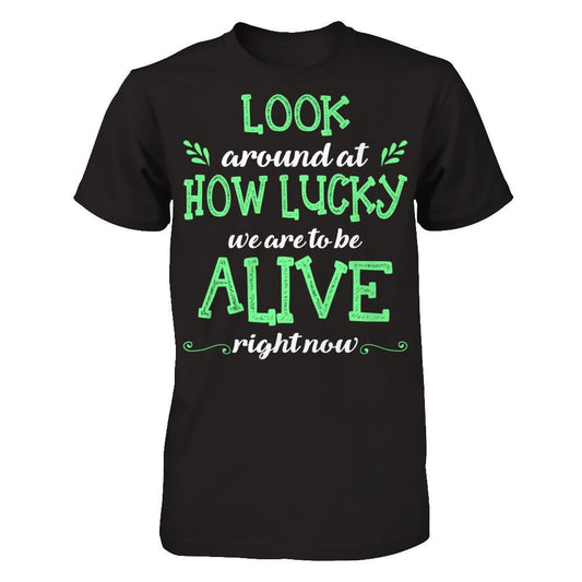 Look Around At How Lucky We Are To Be Alive Right Now Next Level - Unisex Fitted Tee Black