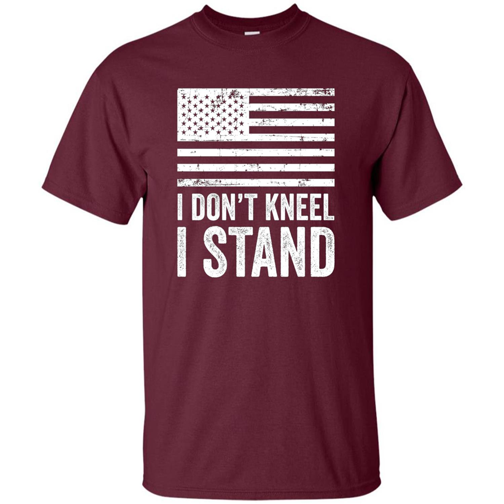 Military T-shirt, I Don't Kneel I Stand For The National Anthem T-Shirt Maroon