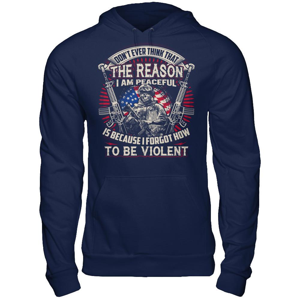 Don't Ever Think That The Reason I Am Peaceful Is Because I Forgot How To Be Violent T-shirt Gildan - Pullover Hoodie Navy