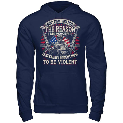 Don't Ever Think That The Reason I Am Peaceful Is Because I Forgot How To Be Violent T-shirt Gildan - Pullover Hoodie Navy