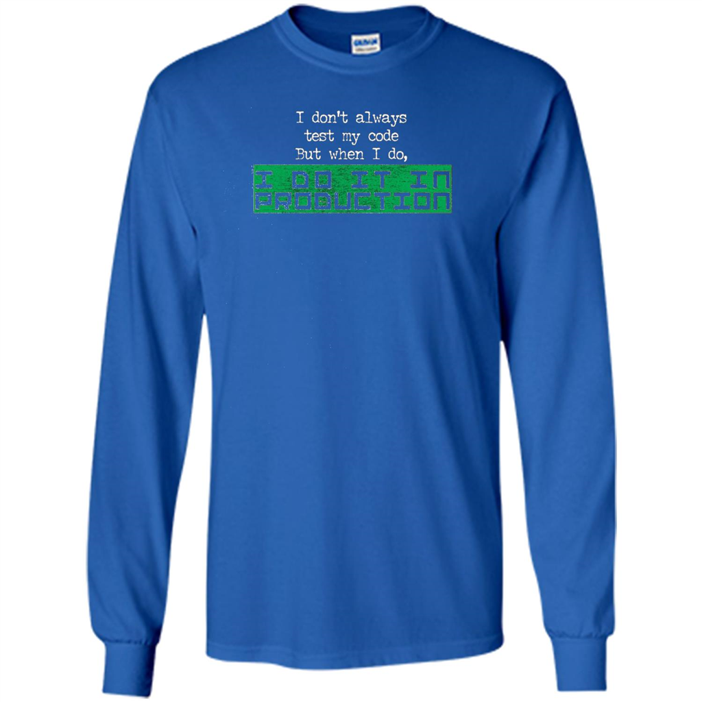 I Don't Always Test My Code But When I Do I Production T-shirt Royal