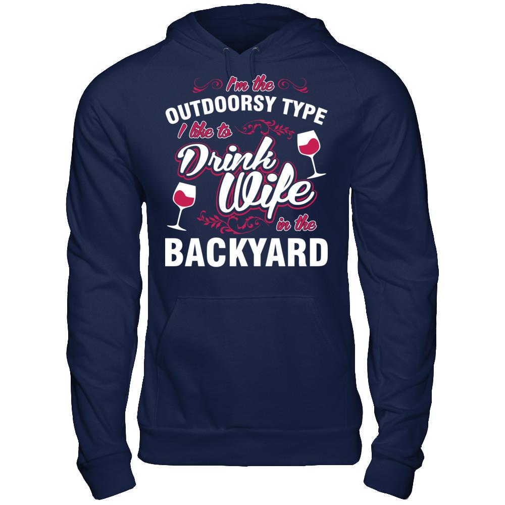 I'm The Outdoorsy Type I Like To Drink Wine In The Backyard T-shirt Gildan - Pullover Hoodie Navy