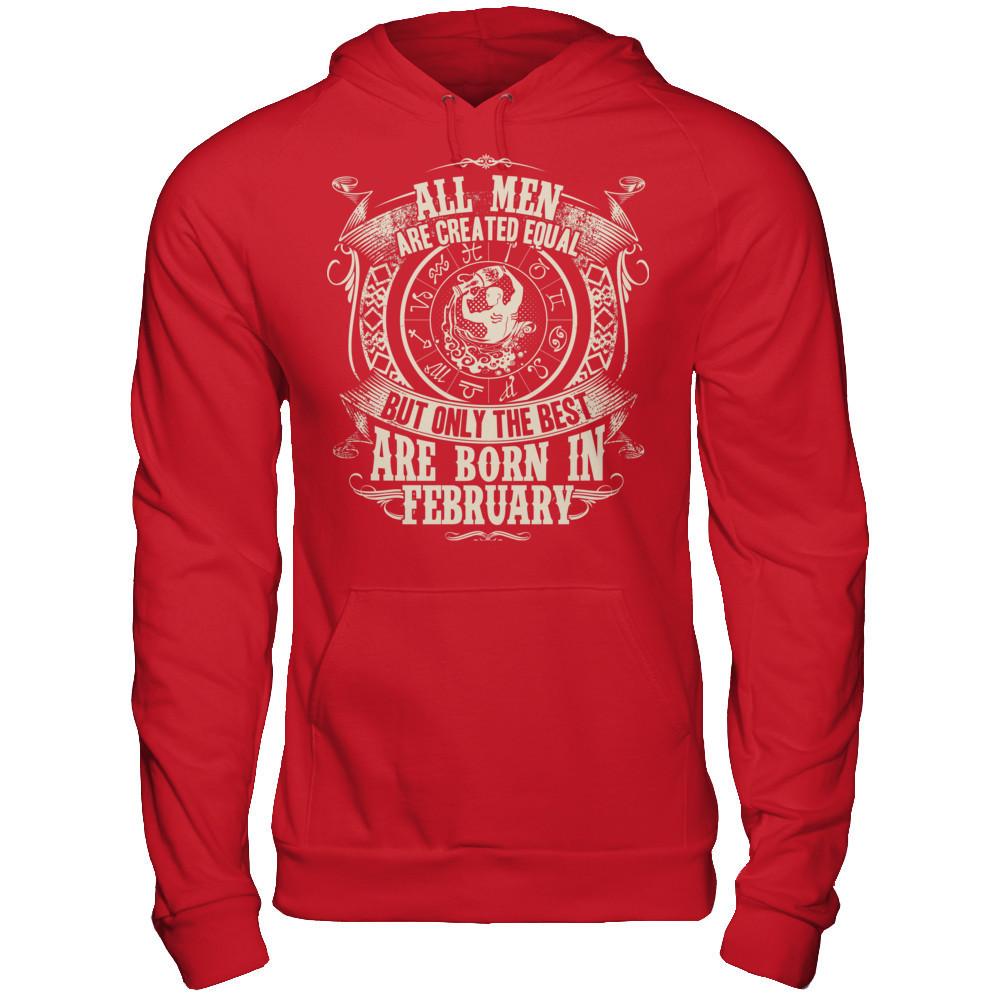 All Men Are Created Equal, But Only The Best Are Born In February T-shirt Gildan - Pullover Hoodie Red