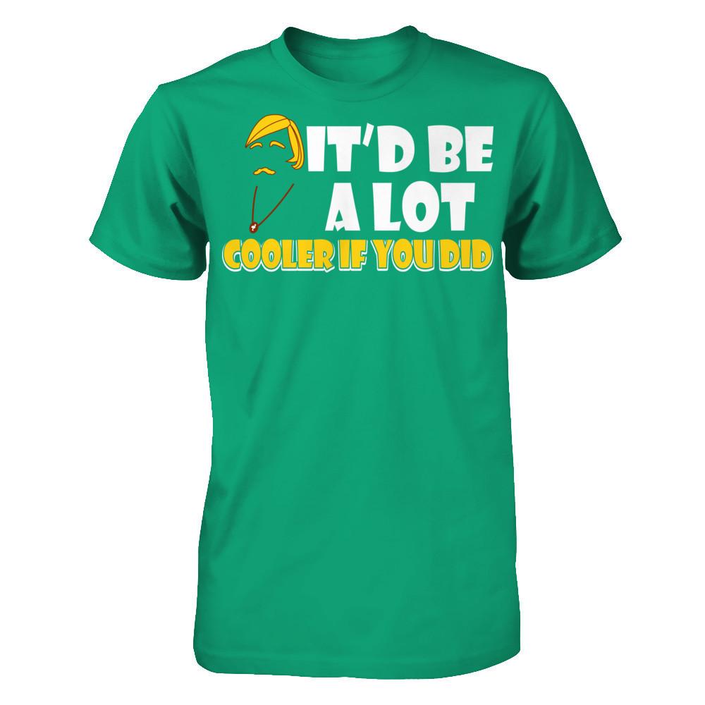 It'd Be A Lot Cooler If You Did T-shirt Gildan - Short Sleeve Tee Kelly Green