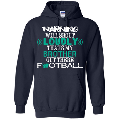Football T-shirt Warning Will Shout Loudly That’s My Brother Out There Football Navy