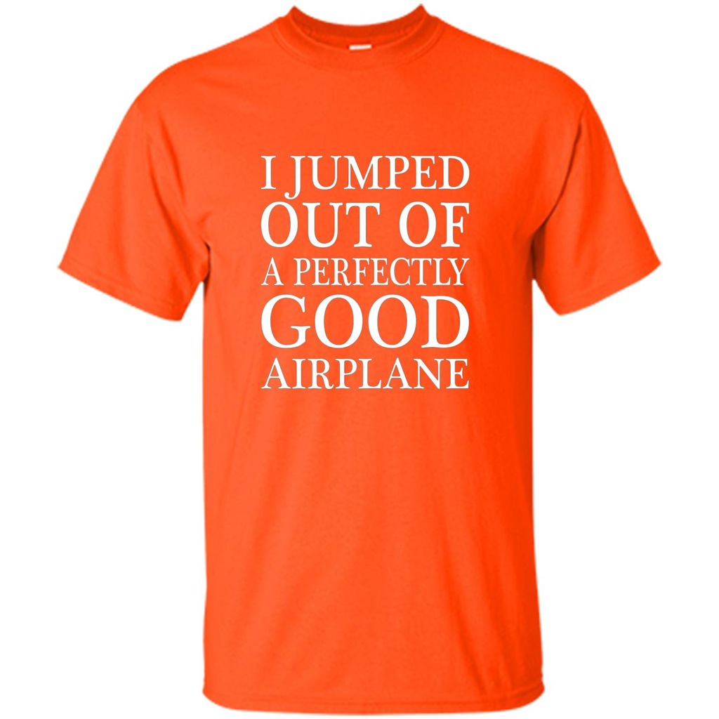 I Jumped Out Of A Perfectly Good Airplane T-Shirt Orange