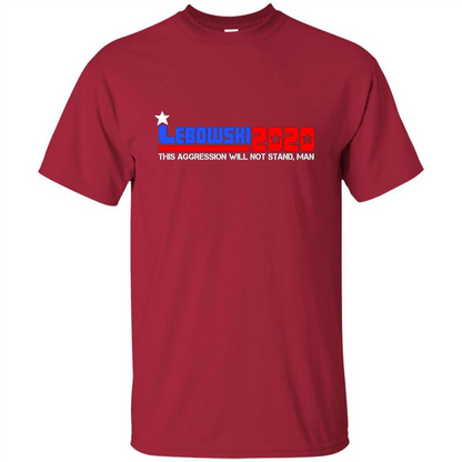 Lebowski 2020 This Aggression Will Not Stand Man T-shirt Cardinal