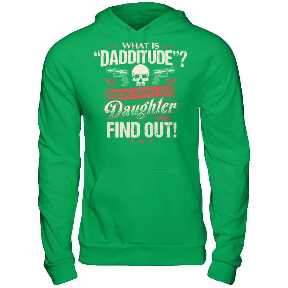 What Is Dadditude - Mess With My Daughter And Find Out Gildan - Pullover Hoodie Irish Green