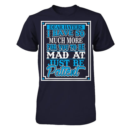 Dear Haters I Have So Much More For You To Be Mad At Just Be Patient T-shirt Next Level - Unisex Fitted Tee Midnight Navy