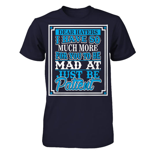Dear Haters I Have So Much More For You To Be Mad At Just Be Patient T-shirt Next Level - Unisex Fitted Tee Midnight Navy
