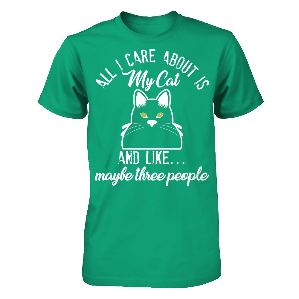 All I Care About Is My Cat And Like Maybe Three People T-shirt Gildan - Short Sleeve Tee Kelly Green