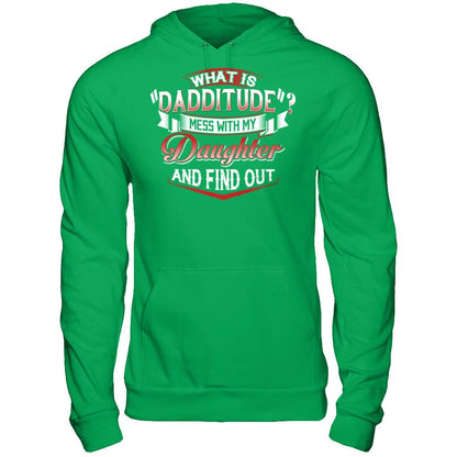 What Is Dadditude Mess With My Daughter And Find Out Gildan - Pullover Hoodie Irish Green