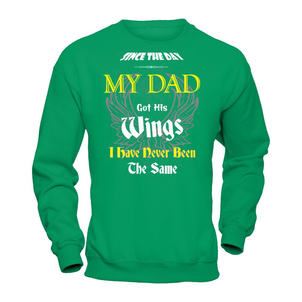 Since The Day My Dad Got His Wings. I Have Never Been The Same T-shirt Gildan - Pullover Sweatshirt Irish Green