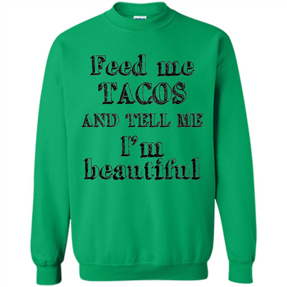 Feed Me Tacos and Tell Me I'm Beautiful T-shirt