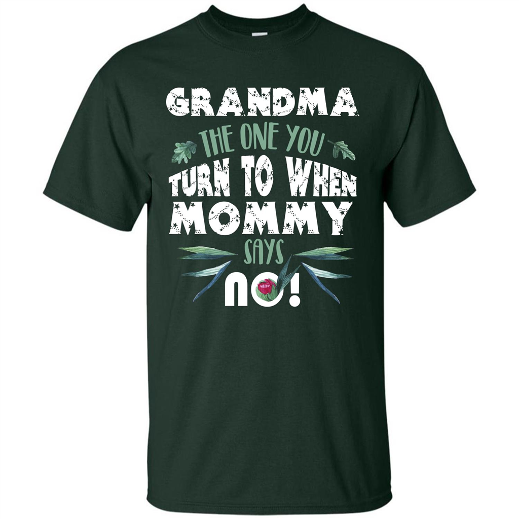 Nana T-shirt Grandma The One You Turn To When Mommy Says No Forest Green