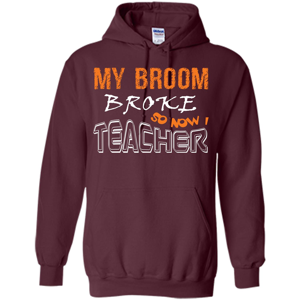 Teacher T-shirt My Broom Broke So Now I Teacher