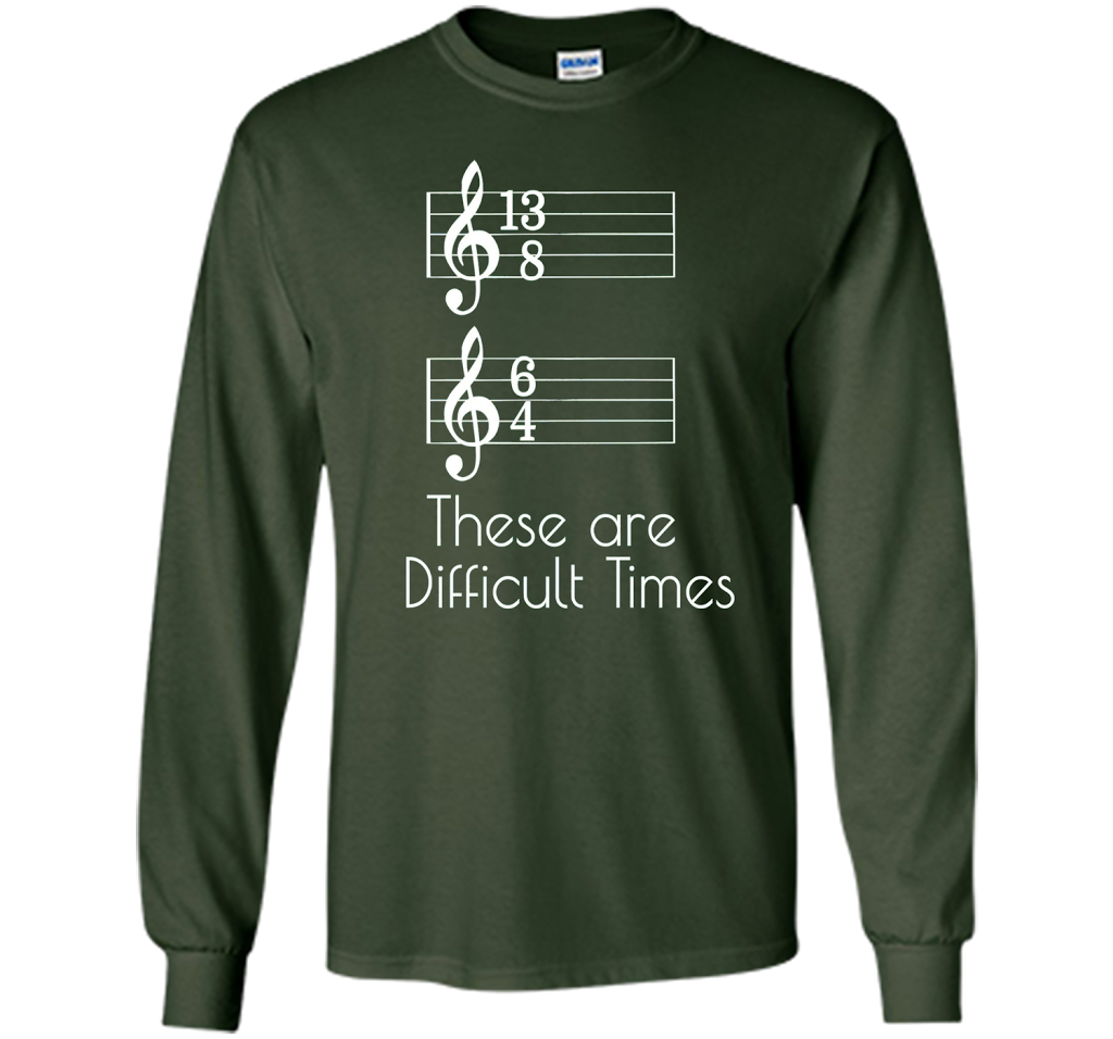 These are Difficult Times Funny Parody Pun Tee for Musicians cool shirt Forest Green