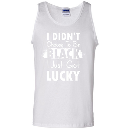 I Didn't Choose To Be Black I Just Got Lucky T-shirt White