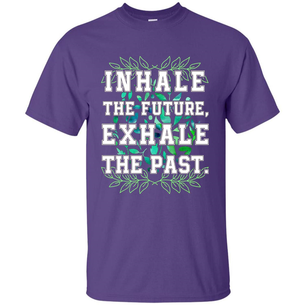 Motivation T-shirt Inhale The Future Exhale The Past T-shirt