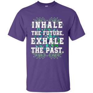 Motivation T-shirt Inhale The Future Exhale The Past T-shirt