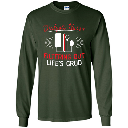 Funny Nurse T-shirts Dialysis Nurse Filtering Out Lifes Crud Forest Green
