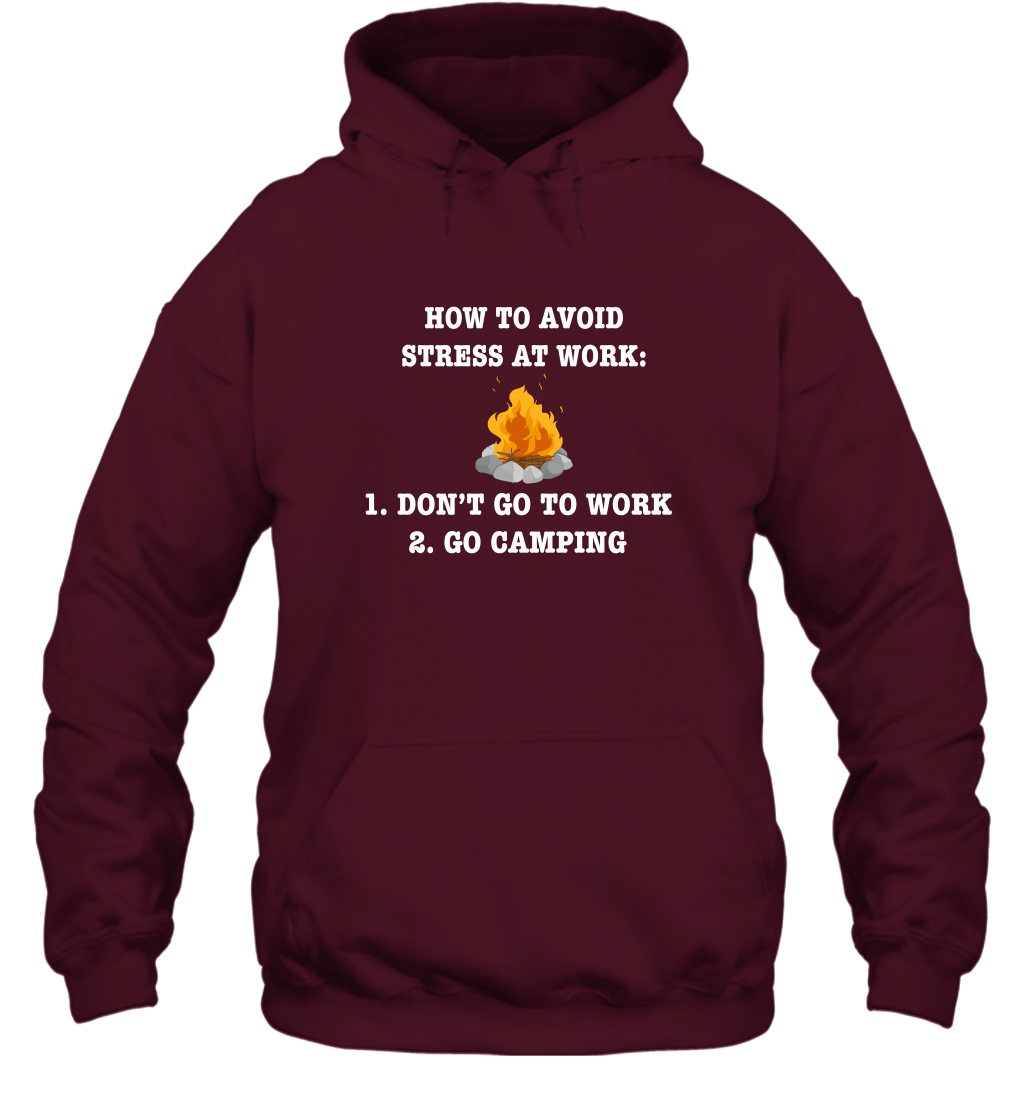 How To Avoid Stress At Work Don't Go To Work Go Camping Shirt Hoodie Maroon
