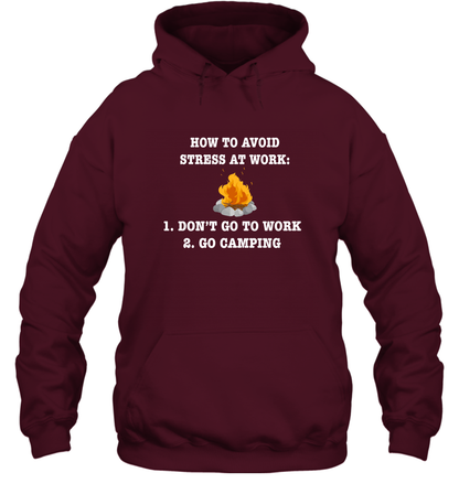 How To Avoid Stress At Work Don't Go To Work Go Camping Shirt Hoodie Maroon