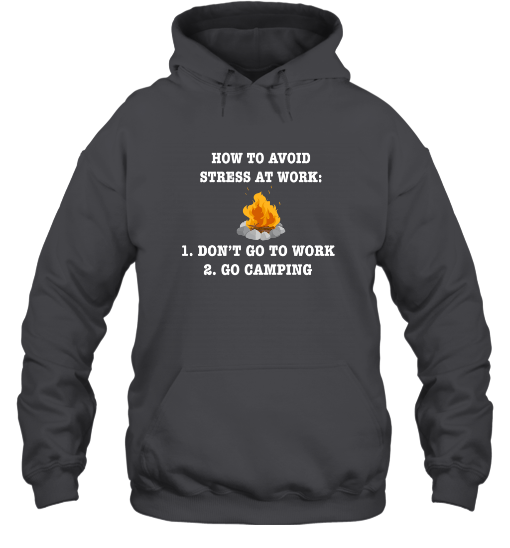 How To Avoid Stress At Work Don't Go To Work Go Camping Shirt Hoodie Dark Heather