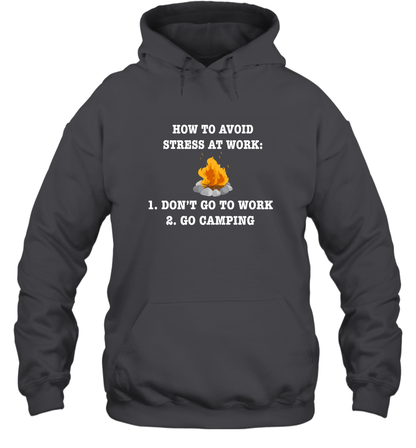 How To Avoid Stress At Work Don't Go To Work Go Camping Shirt Hoodie Dark Heather