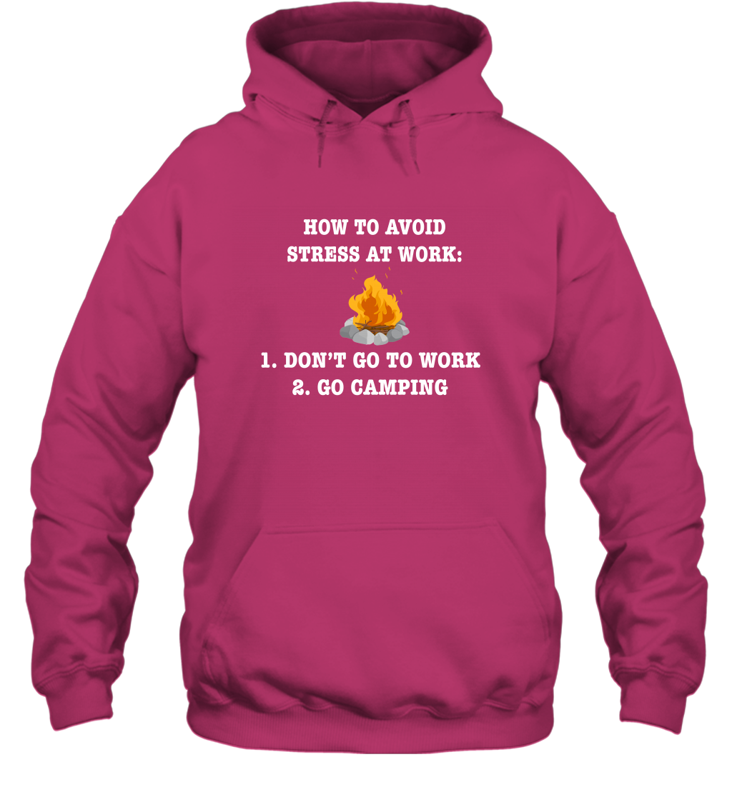 How To Avoid Stress At Work Don't Go To Work Go Camping Shirt Hoodie Heliconia