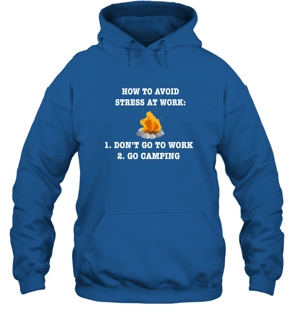 How To Avoid Stress At Work Don't Go To Work Go Camping Shirt Hoodie Royal