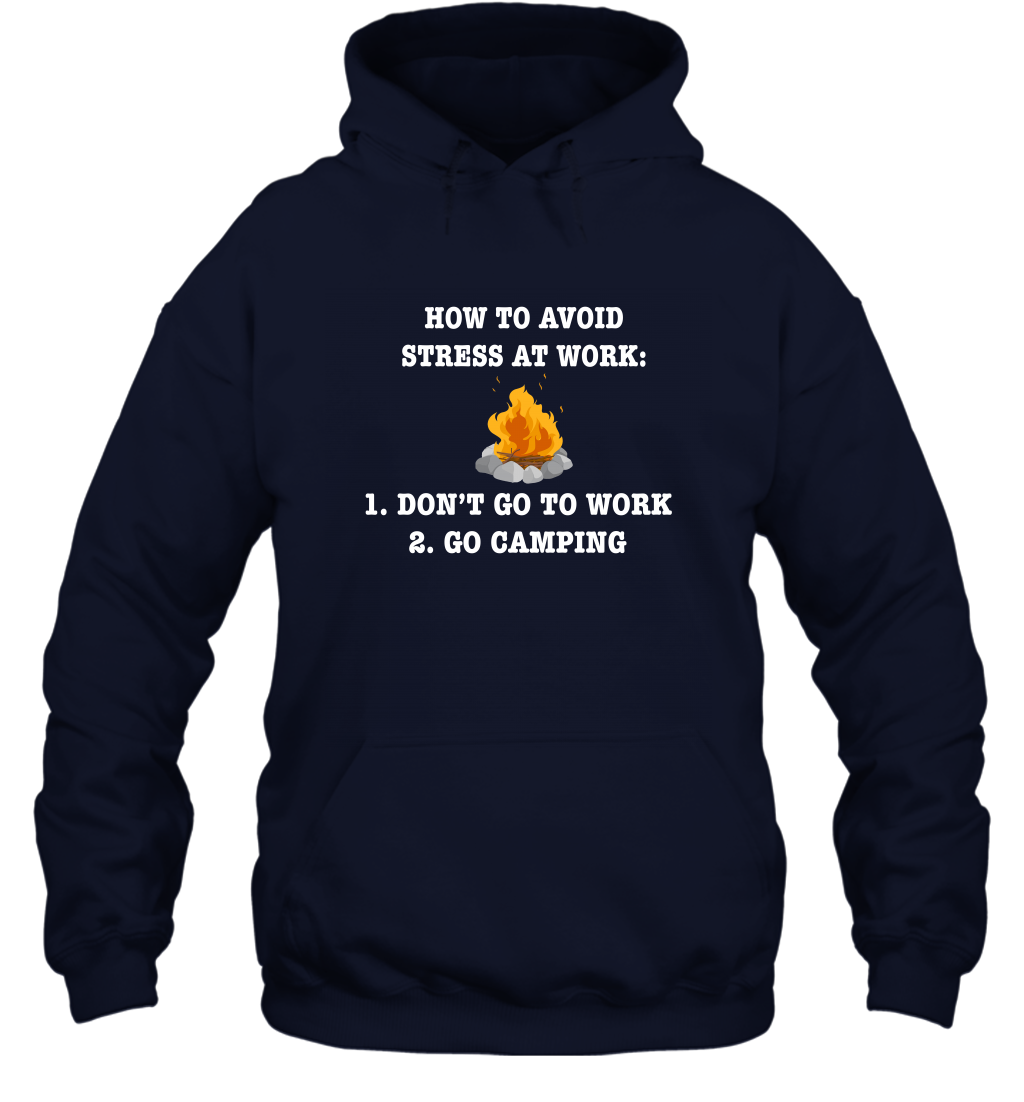 How To Avoid Stress At Work Don't Go To Work Go Camping Shirt Hoodie Navy