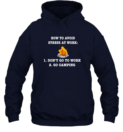 How To Avoid Stress At Work Don't Go To Work Go Camping Shirt Hoodie Navy