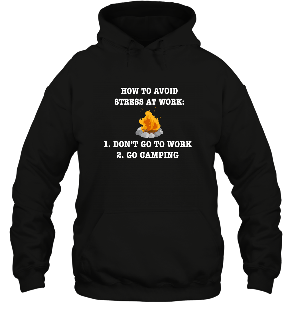 How To Avoid Stress At Work Don't Go To Work Go Camping Shirt Hoodie Black