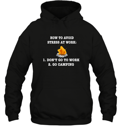 How To Avoid Stress At Work Don't Go To Work Go Camping Shirt Hoodie Black