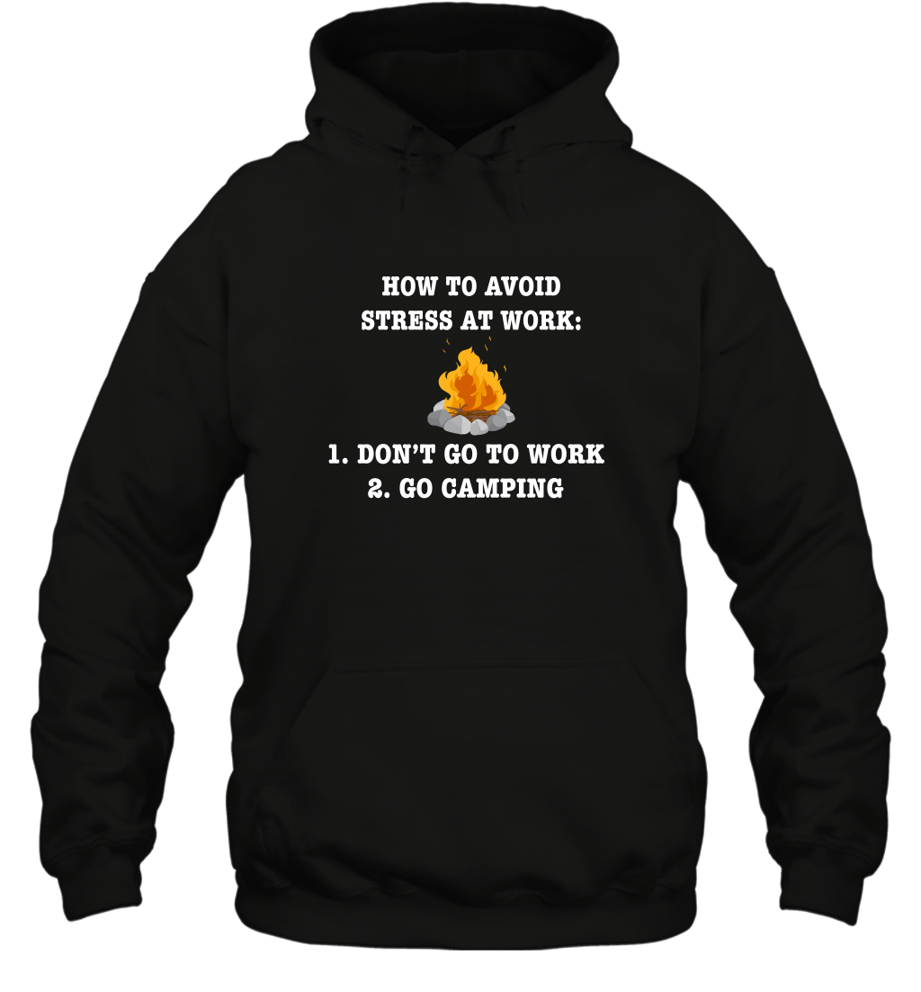 How To Avoid Stress At Work Don't Go To Work Go Camping ShirtUnisex Heavyweight Pullover Hoodie