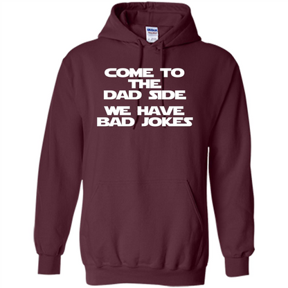 Come To The Dad Side, We Have Bad Jokes T-Shirt funny saying Maroon
