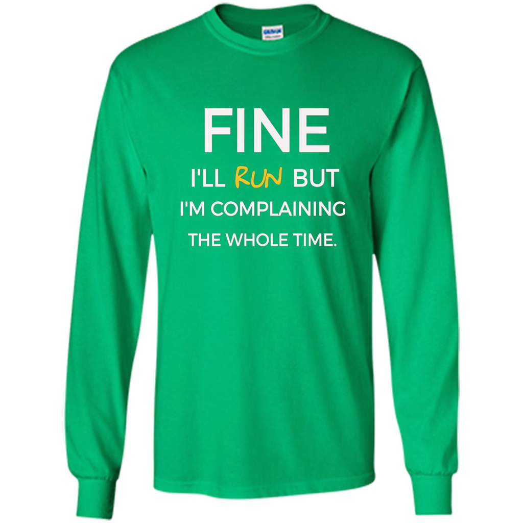 Fine I'll Run But I'm Complaining The Whole Time T-shirt Irish Green