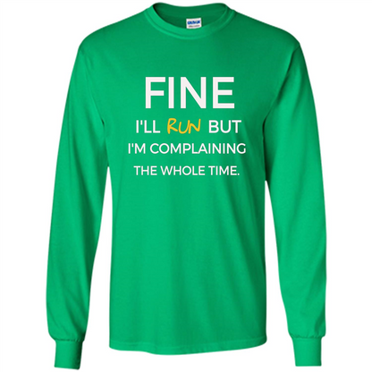 Fine I'll Run But I'm Complaining The Whole Time T-shirt Irish Green