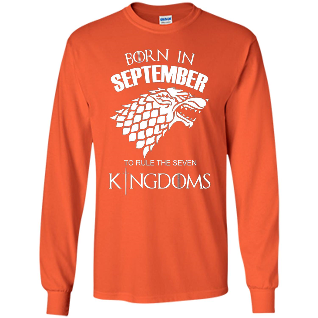 Born In September To Rule The Seven KingDoms T-shirt Funny Birthday Shirt Orange