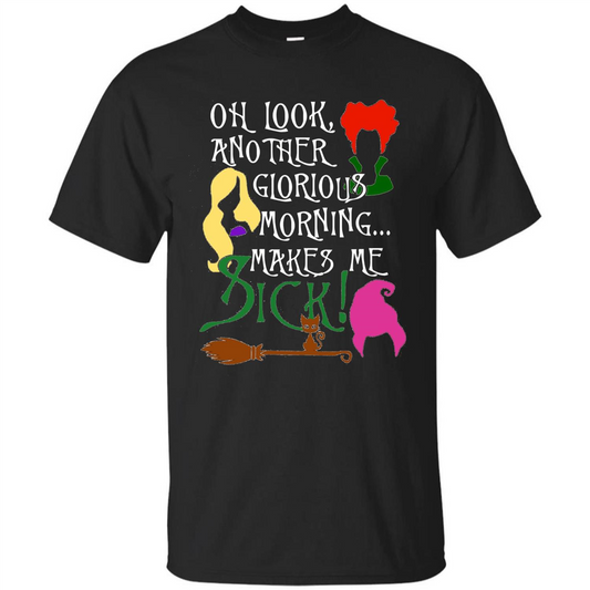 Oh Look Another Glorious Morning Makes Me Sick Fun T-shirt Black