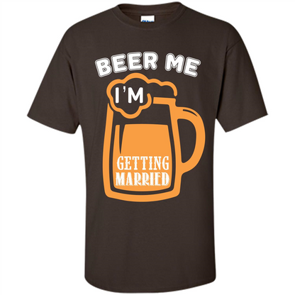 Beer T-shirt Beer Me Iäó»m Getting Married Dark Chocolate
