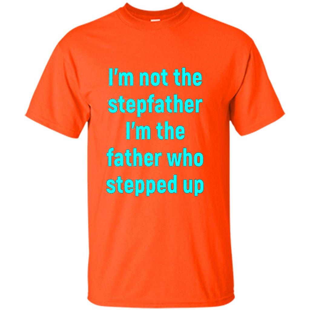 Fathers Day T-shirt I'm The Father Who Stepped Up Orange