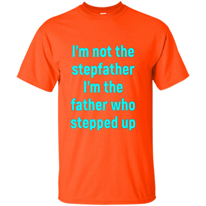 Fathers Day T-shirt I'm The Father Who Stepped Up Orange