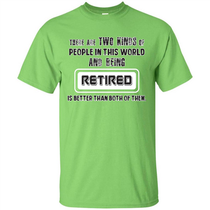 Retired T-shirt Being Retired Is Better Than Both Of Them Lime