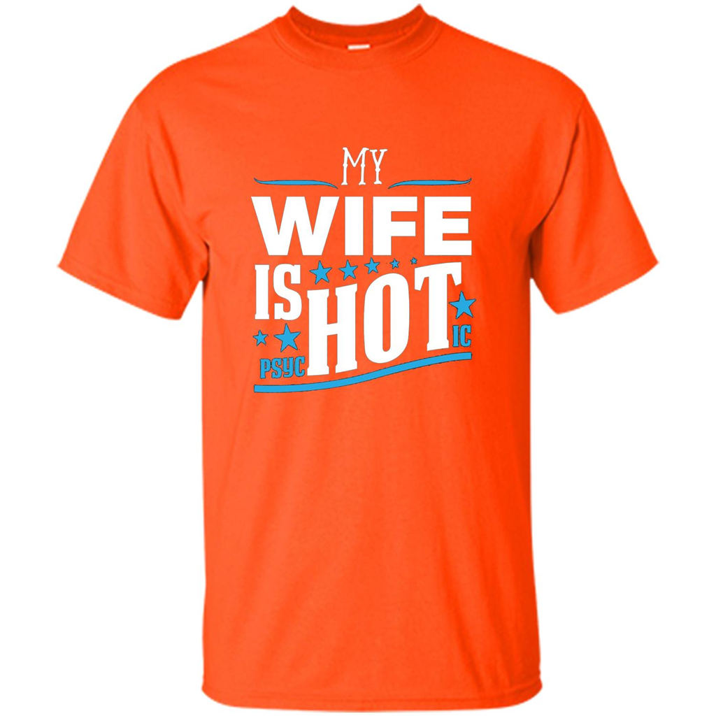 My Wife Is Psychotic T-Shirt Husband T-shirt Orange