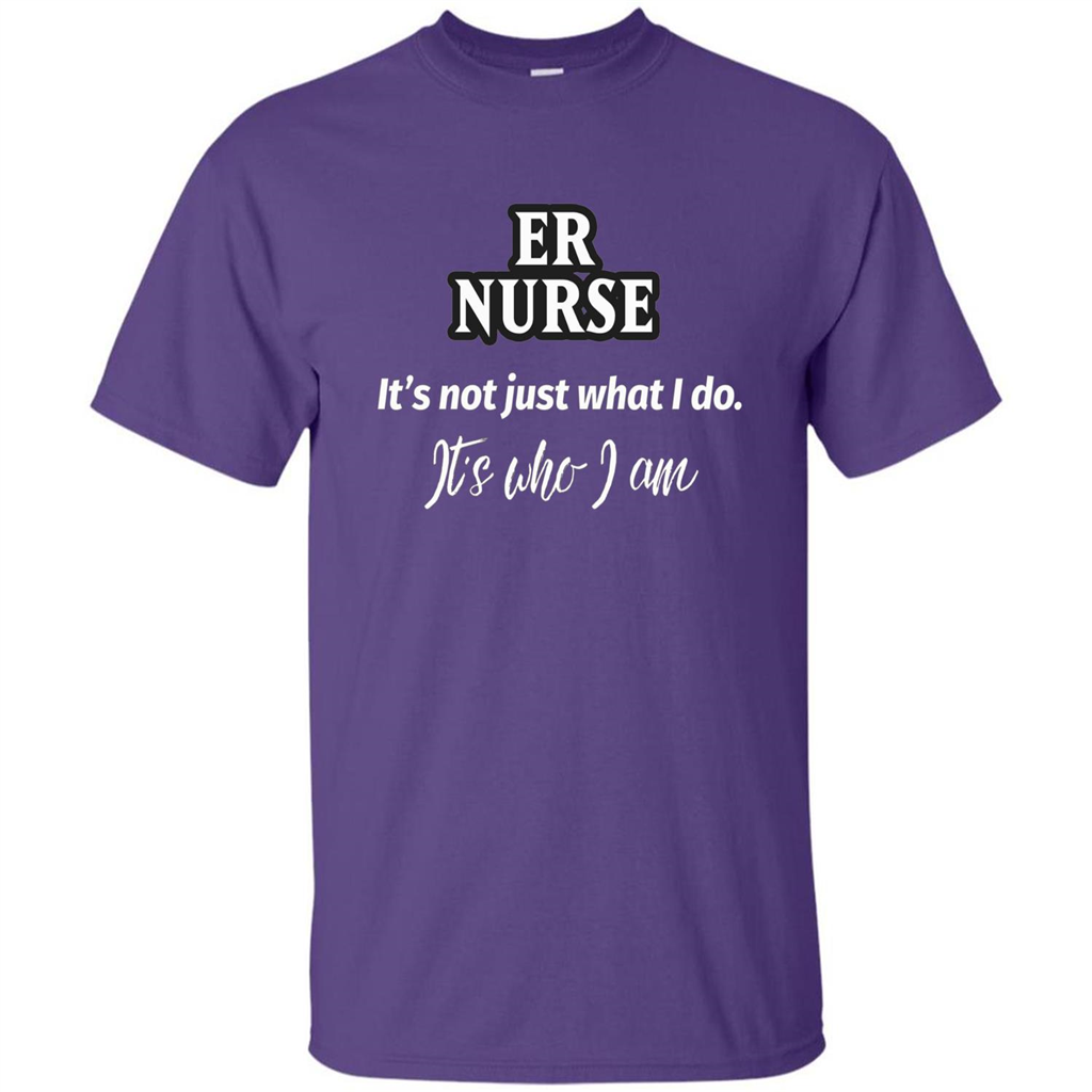 ER Nurse T-shirt It's Not Just What I Do It's Who I Am Purple