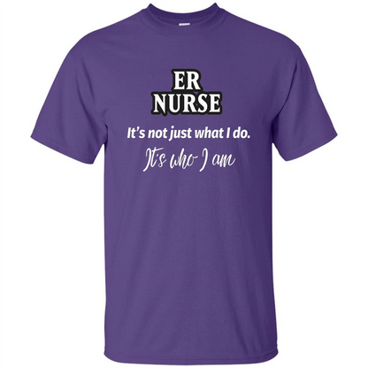 ER Nurse T-shirt It's Not Just What I Do It's Who I Am Purple