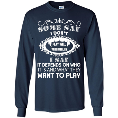Some Say I Don‰۪t Play Well With Others I Say It Depends On T-shirt Navy